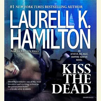 Kiss the Dead: An Anita Blake, Vampire Hunter Novel Audibook, by Laurell K. Hamilton