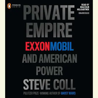 Private Empire: ExxonMobil and American Power Audibook, by Steve Coll