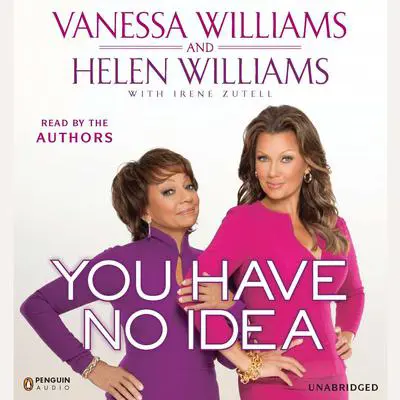 You Have No Idea: A Famous Daughter, Her No-nonsense Mother, and How They Survived Pageants, Hollywood, Love, Loss (and Each Other) Audibook, by Vanessa Williams