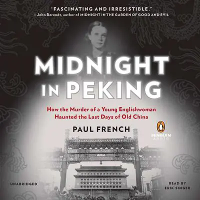 Midnight in Peking: How the Murder of a Young Englishwoman Haunted the Last Days of Old China Audibook, by Paul French