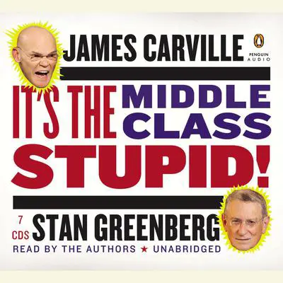 It's the Middle Class, Stupid! Audibook, by James Carville
