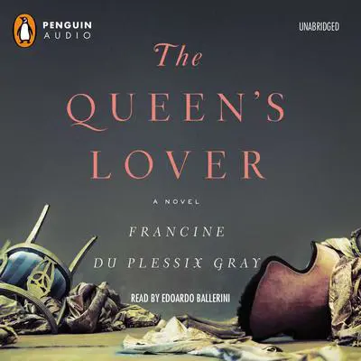 The Queen's Lover: A Novel Audibook, by Francine du Plessix Gray