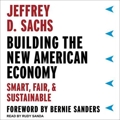 Building the New American Economy: Smart, Fair, and Sustainable Audibook, by Jeffrey D. Sachs