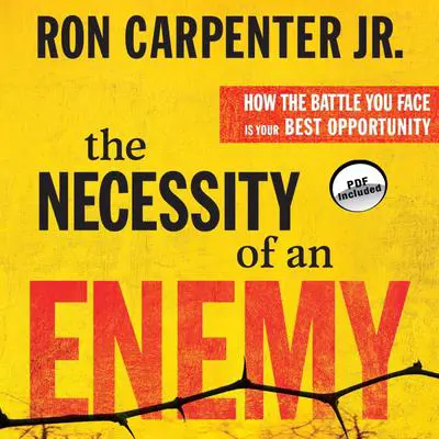 The Necessity of an Enemy: How the Battle You Face Is Your Best Opportunity Audibook, by Ron Carpenter