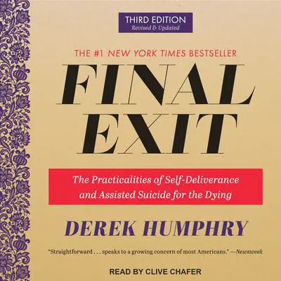 Final Exit: The Practicalities of Self-Deliverance and Assisted Suicide for the Dying, 3rd Edition Audibook, by Derek Humphry