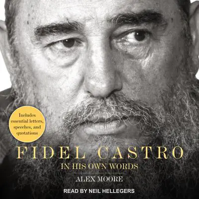 Fidel Castro: In His Own Words Audibook, by Alex Moore