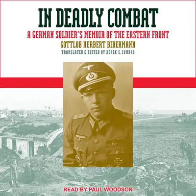 In Deadly Combat: A German Soldier's Memoir of the Eastern Front Audibook, by Gottlob Herbert Bidermann