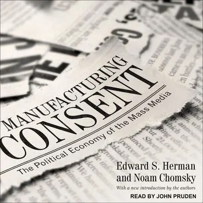 Manufacturing Consent: The Political Economy of the Mass Media Audibook, by Edward S. Herman