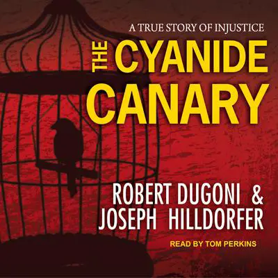 The Cyanide Canary: A True Story of Injustice Audibook, by Robert Dugoni