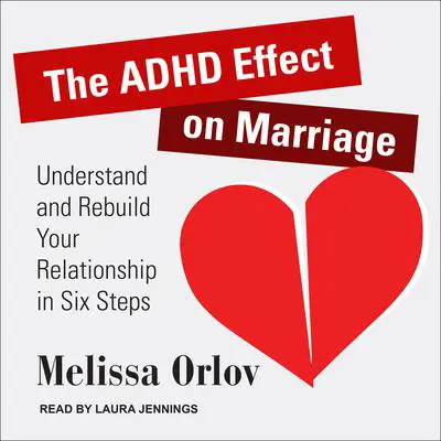 The ADHD Effect on Marriage: Understand and Rebuild Your Relationship in Six Steps Audibook, by Melissa Orlov