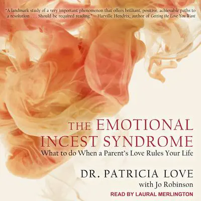 The Emotional Incest Syndrome: What to do When a Parent's Love Rules Your Life Audibook, by Patricia Love