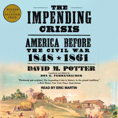The Impending Crisis: America Before the Civil War: 1848-1861 Audibook, by David M. Potter