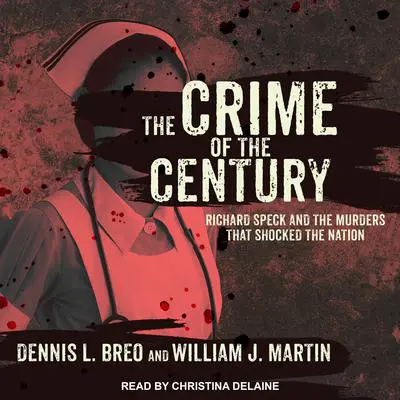 The Crime of the Century: Richard Speck and the Murders That Shocked a Nation Audibook, by Dennis L. Breo