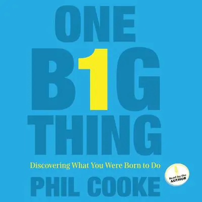 One Big Thing: Discovering What You Were Born To Do Audibook, by Phil Cooke