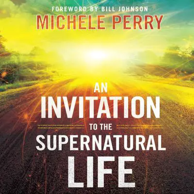 An Invitation to the Supernatural Life Audibook, by Michele Perry