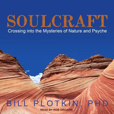 Soulcraft: Crossing into the Mysteries of Nature and Psyche Audibook, by Bill Plotkin
