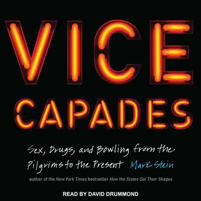 The Vice Capades: Sex, Drugs, and Bowling from the Pilgrims to the Present Audibook, by Mark Stein