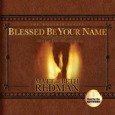Blessed Be Your Name: Worshiping God on the Road Marked With Suffering Audibook, by Matt Redman