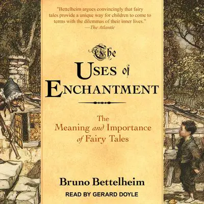 The Uses of Enchantment: The Meaning and Importance of Fairy Tales Audibook, by Bruno Bettelheim