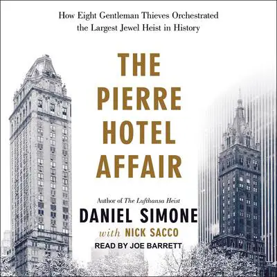 The Pierre Hotel Affair: How Eight Gentleman Thieves Orchestrated the Largest Jewel Heist in History Audibook, by Nick Sacco