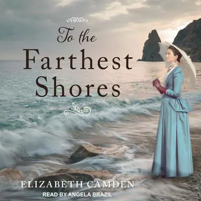 To the Farthest Shores Audibook, by Elizabeth Camden