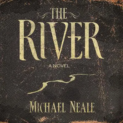 The River: A Novel Audibook, by Michael Neale