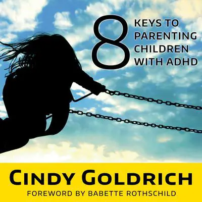 8 Keys to Parenting Children With ADHD Audibook, by Cindy Goldrich