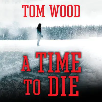 A Time to Die Audibook, by Tom Wood