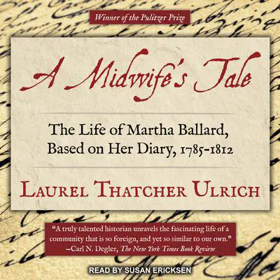 A Midwife’s Tale: The Life of Martha Ballard, Based on Her Diary, 1785-1812 Audibook, by Laurel Thatcher Ulrich