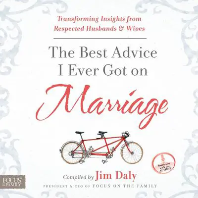The Best Advice I Ever Got on Marriage: Transforming Insights from Respected Husbands & Wives Audibook, by Jim Daly