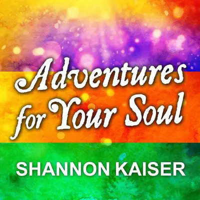 Adventures for Your Soul: 21 Ways to Transform Your Habits and Reach Your Full Potential Audibook, by Shannon Kaiser