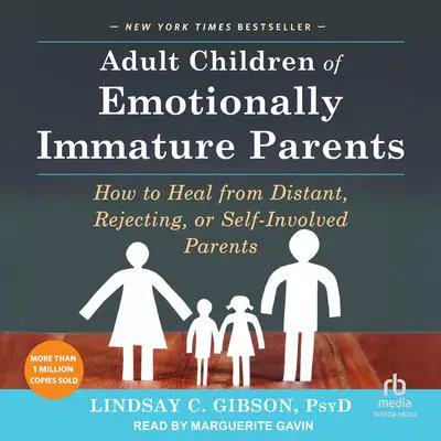 Adult Children of Emotionally Immature Parents: How to Heal from Distant, Rejecting, or Self-Involved Parents Audibook, by Lindsay C. Gibson