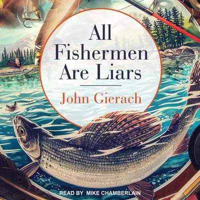 All Fishermen Are Liars Audibook, by John Gierach