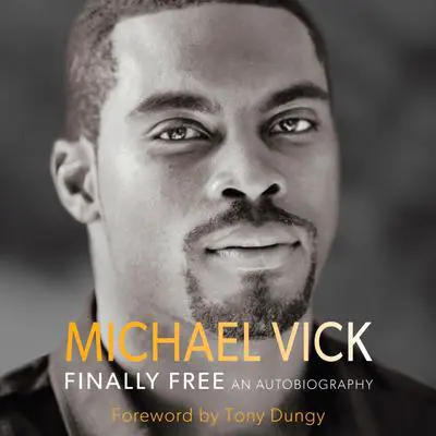 Finally Free: An Autobiography Audibook, by Michael Vick