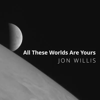 All These Worlds Are Yours: The Scientific Search for Alien Life Audibook, by Jon Willis