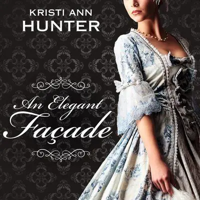 An Elegant Façade Audibook, by Kristi Ann Hunter
