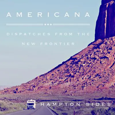 Americana: Dispatches from the New Frontier Audibook, by Hampton Sides