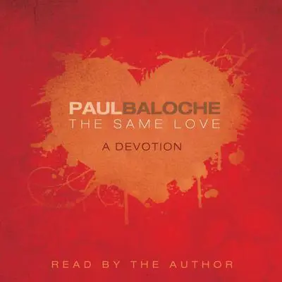 The Same Love: A Devotion Audibook, by Paul Baloche