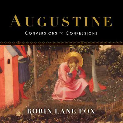 Augustine: Conversions to Confessions Audibook, by Robin Lane Fox