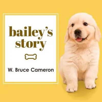 Bailey's Story: A Dog's Purpose Novel Audibook, by W. Bruce Cameron
