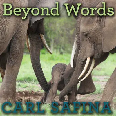 Beyond Words: What Animals Think and Feel Audibook, by Carl Safina