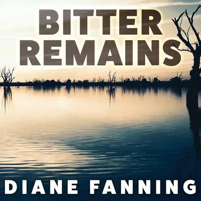 Bitter Remains: A Custody Battle, A Gruesome Crime, and the Mother Who Paid the Ultimate Price Audibook, by Diane Fanning