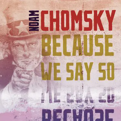 Because We Say So Audibook, by Noam Chomsky