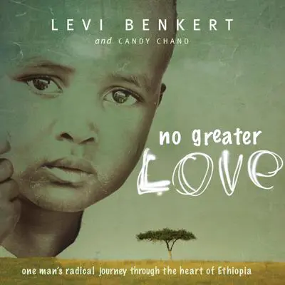 No Greater Love: One Man’s Radical Journey through the Heart of Ethiopia Audibook, by Levi Benkert