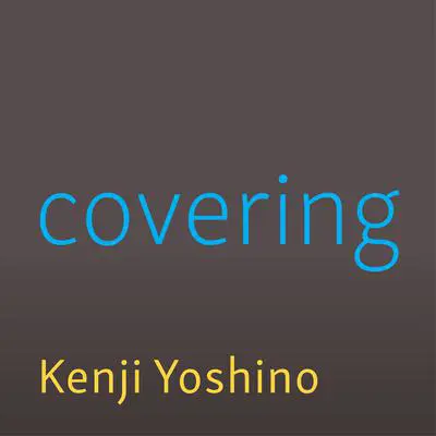 Covering: The Hidden Assault on Our Civil Rights Audibook, by Kenji Yoshino