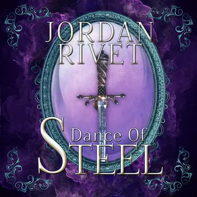 Dance of Steel Audibook, by Jordan Rivet