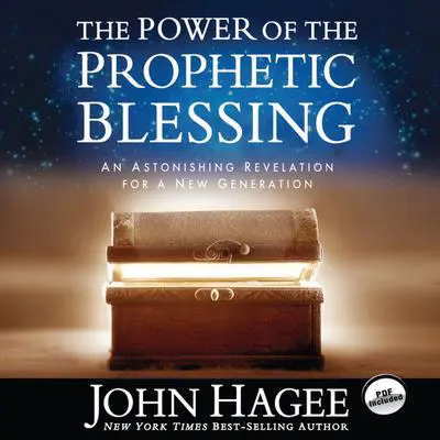 The Power of the Prophetic Blessing: An Astonishing Revelation for a New Generation Audibook, by John Hagee