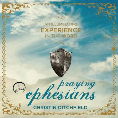 Praying Ephesians: Live Strong! You've Been Chosen for Greatness Audibook, by Christin Ditchfield