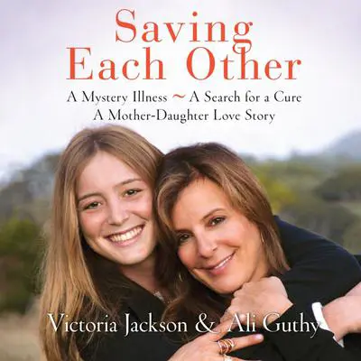 Saving Each Other: A Mother-Daughter Love Story Audibook, by Victoria Jackson