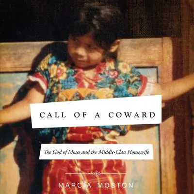 Call of A Coward: The God of Moses and the Middle-Class Housewife Audibook, by Marcia Moston